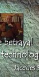 The Betrayal by Technology: A Portrait of Jacques Ellul