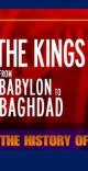 The Kings: From Babylon To Baghdad